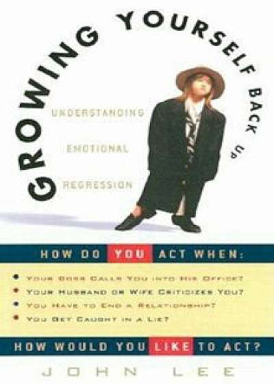 Growing Yourself Back Up: Understanding Emotional Regression, Paperback/John Lee