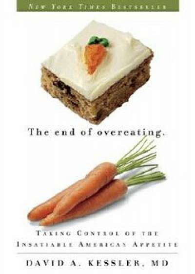 The End of Overeating: Taking Control of the Insatiable American Appetite, Paperback/David A. Kessler
