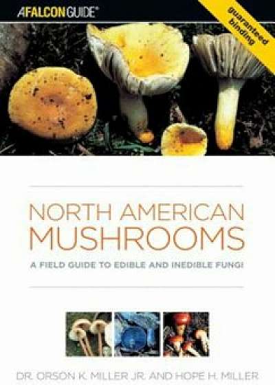 North American Mushrooms: A Field Guide to Edible and Inedible Fungi, Paperback/Orson Miller