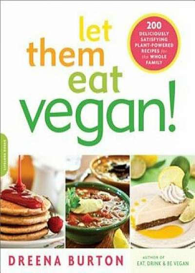 Let Them Eat Vegan!: 200 Deliciously Satisfying Plant-Powered Recipes for the Whole Family, Paperback/Dreena Burton