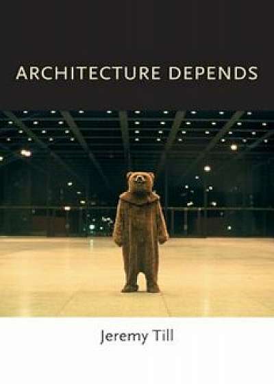 Architecture Depends, Paperback/Jeremy Till