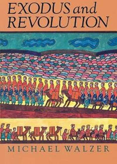Exodus and Revolution, Paperback/Michael Walzer