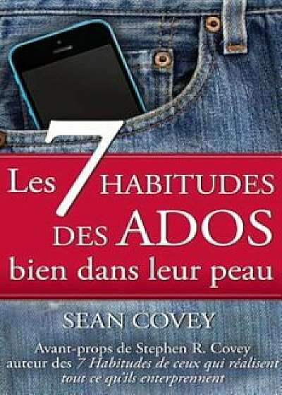 Les 7 Habitudes Des Ados: Bien Dans Leur Peau, Paperback/Sean Covey