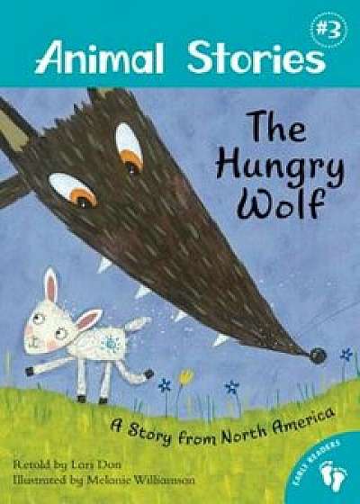 The Hungry Wolf: A Story from North America, Paperback/Lari Don