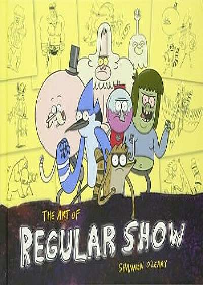 The Art of Regular Show, Hardcover/Shannon O'Leary