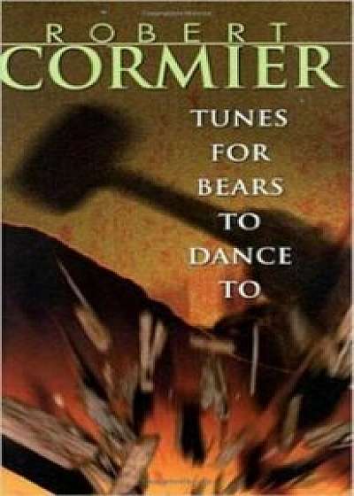 Tunes for Bears to Dance to, Paperback/Robert Cormier