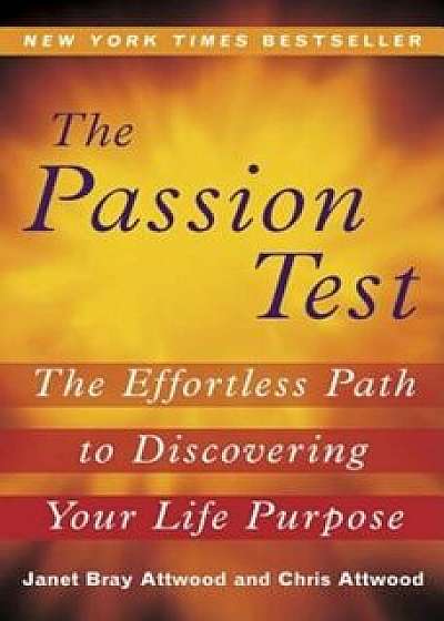 The Passion Test: The Effortless Path to Discovering Your Life Purpose, Paperback/Janet Attwood