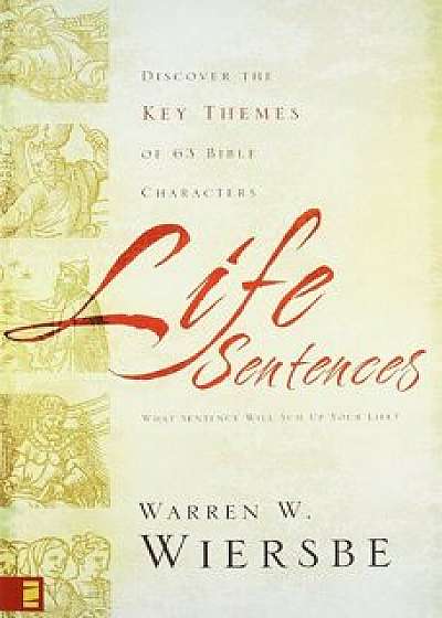 Life Sentences: Discover the Key Themes of 63 Bible Characters, Paperback/Warren W. Wiersbe