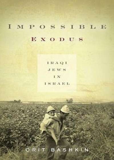 Impossible Exodus: Iraqi Jews in Israel, Paperback/Orit Bashkin