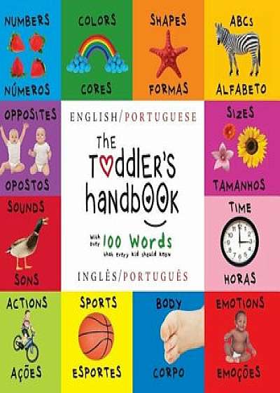 The Toddler's Handbook: Bilingual (English / Portuguese) (Ingl's / Portugu's) Numbers, Colors, Shapes, Sizes, ABC Animals, Opposites, and Soun, Hardcover/Dayna Martin