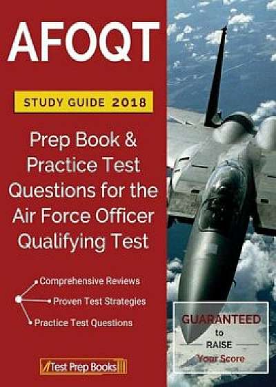 Afoqt Study Guide 2018: Prep Book & Practice Test Questions for the Air Force Officer Qualifying Test, Paperback/Afoqt Test Prep Exam Books Team