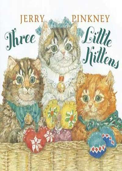 Three Little Kittens, Hardcover/Jerry Pinkney
