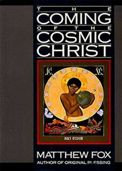 The Coming of the Cosmic Christ, Paperback/Matthew Fox