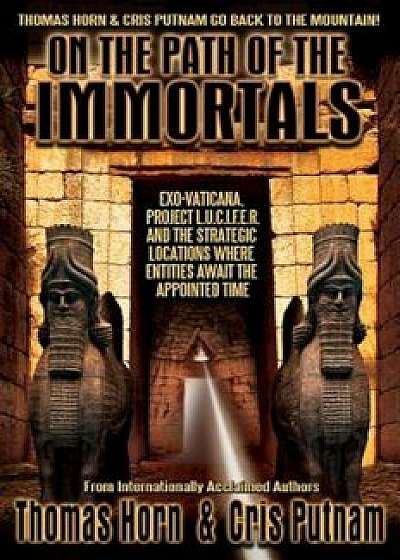 On the Path of the Immortals: Exo-Vaticana, Project L. U. C. I. F. E. R., and the Strategic Locations Where Entities Await the Appointed Time, Paperback/Thomas R. Horn