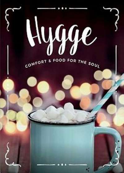 Hygge: Comfort & Food for the Soul: A Cosy Collection of Comfort Food, Drinks & Lifestyle Recipes for You, Your Friends & Fam, Paperback/Cooknation