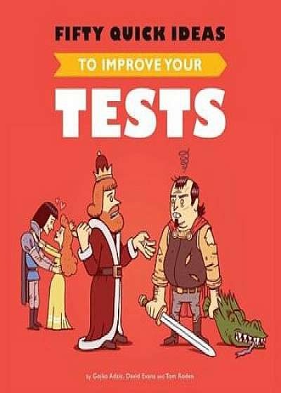 Fifty Quick Ideas to Improve Your Tests, Paperback/Gojko Adzic