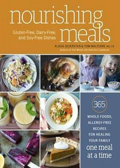 Nourishing Meals: 365 Whole Foods, Allergy-Free Recipes for Healing Your Family One Meal at a Time, Paperback/Alissa Segersten
