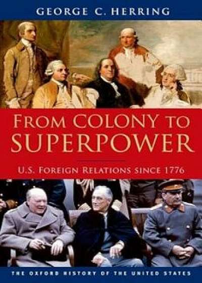 From Colony to Superpower: U.S. Foreign Relations Since 1776, Paperback/George C. Herring