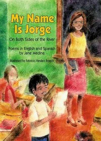 My Name Is Jorge: On Both Sides of the River, Paperback/Jane Medina