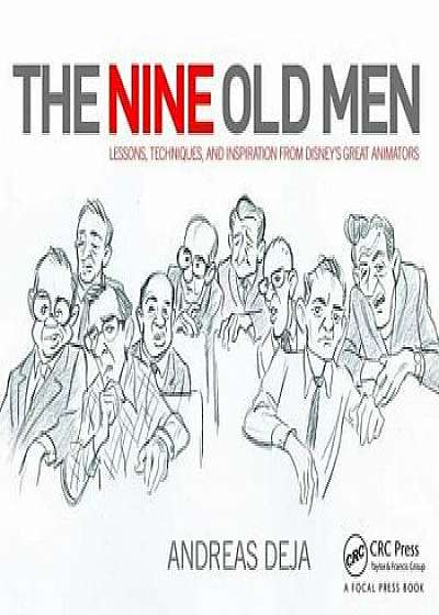The Nine Old Men: Lessons, Techniques, and Inspiration from Disney's Great Animators, Hardcover/Andreas Deja