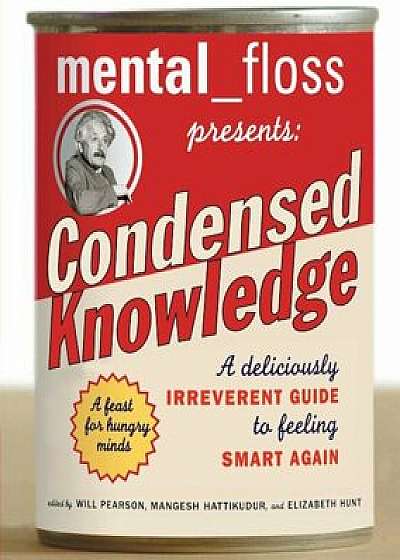 Mental Floss Presents Condensed Knowledge: A Deliciously Irreverent Guide to Feeling Smart Again, Paperback/(None)