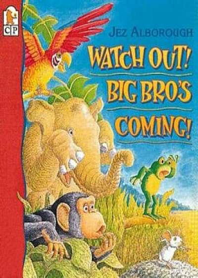 Watch Out! Big Bro's Coming!, Paperback/Jez Alborough
