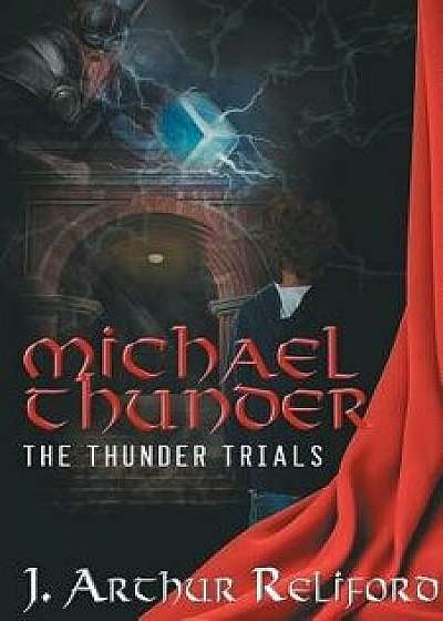 Michael Thunder: The Thunder Trials, Paperback/J. Arthur Reliford