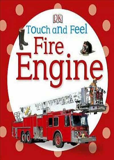 Touch and Feel: Fire Engine, Hardcover/DKPublishing
