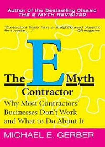 The E-Myth Contractor: Why Most Contractors' Businesses Don't Work and What to Do about It, Paperback/Michael E. Gerber