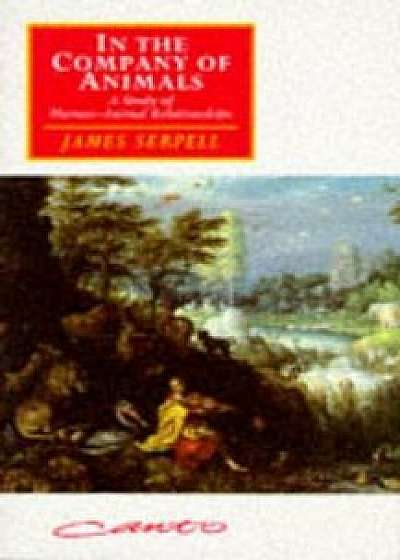 In the Company of Animals, Paperback/James Serpell