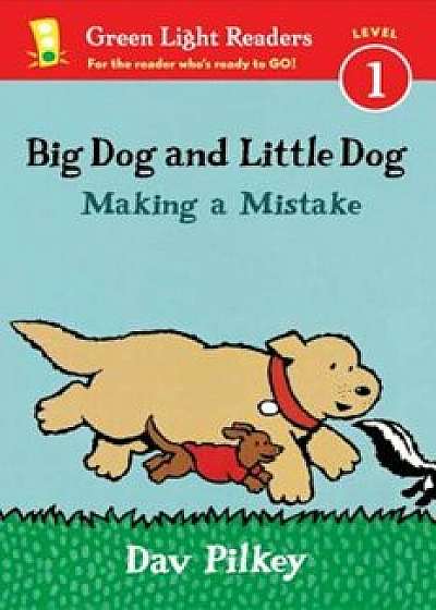 Big Dog and Little Dog Making a Mistake, Paperback/Dav Pilkey