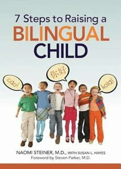 7 Steps to Raising a Bilingual Child, Paperback/Naomi Steiner