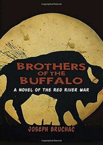 Brothers of the Buffalo: A Novel of the Red River War, Paperback/Joseph Bruchac