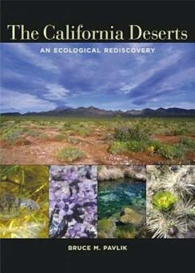 The California Deserts: An Ecological Rediscovery, Paperback/Bruce M. Pavlik
