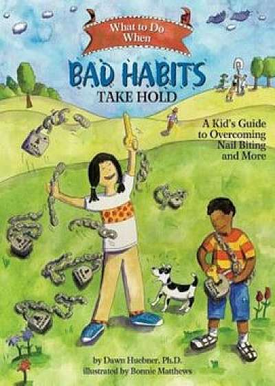 What to Do When Bad Habits Take Hold: A Kid's Guide to Overcoming Nail Biting and More, Paperback/Dawn Huebner