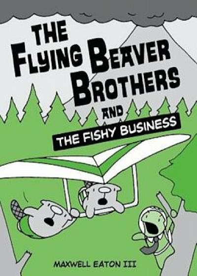 The Flying Beaver Brothers and the Fishy Business, Paperback/Maxwell Eaton