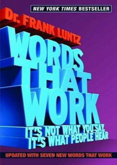 Words That Work: It's Not What You Say, It's What People Hear, Paperback/Frank I. Luntz