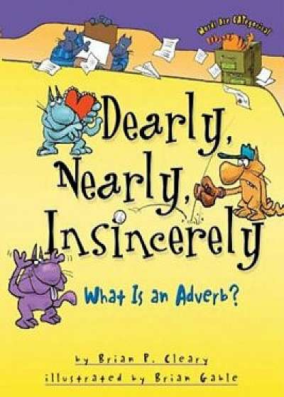 Dearly, Nearly, Insincerely: What Is an Adverb', Paperback/Brian P. Cleary