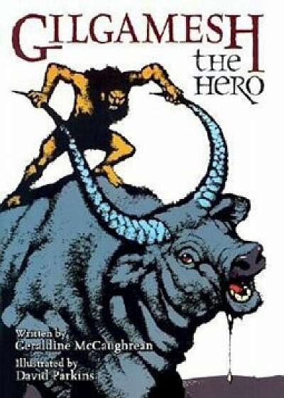 Gilgamesh the Hero, Hardcover/Geraldine McCaughrean