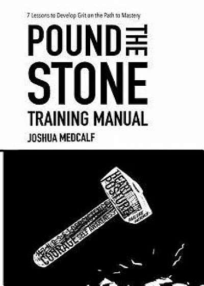 Pound the Stone Training Manual, Paperback/Joshua Medcalf