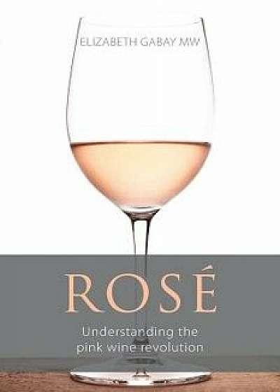 Ros': Understanding the Pink Wine Revolution, Paperback/Elizabeth Gabay