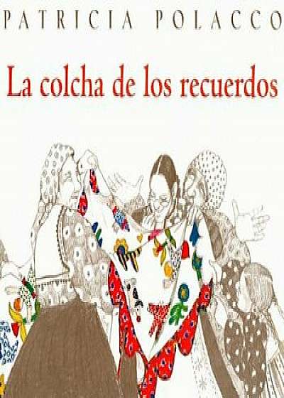 La Colcha de los Recuerdos = The Keeping Quilt, Paperback/Patricia Polacco