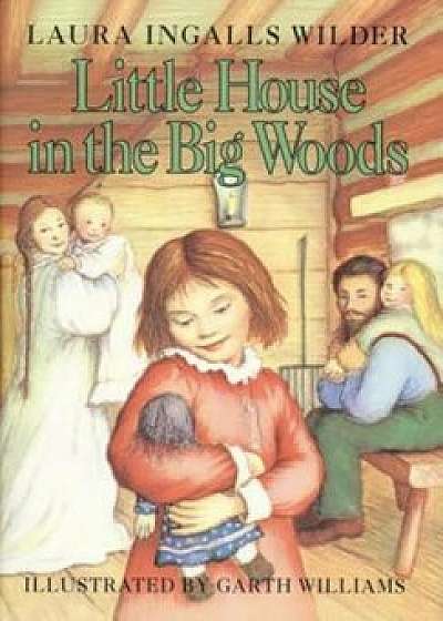 Little House in the Big Woods, Hardcover/Laura Ingalls Wilder