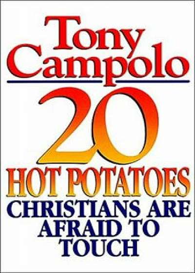 20 Hot Potatoes Christians Are Afraid to Touch, Paperback/Tony Campolo