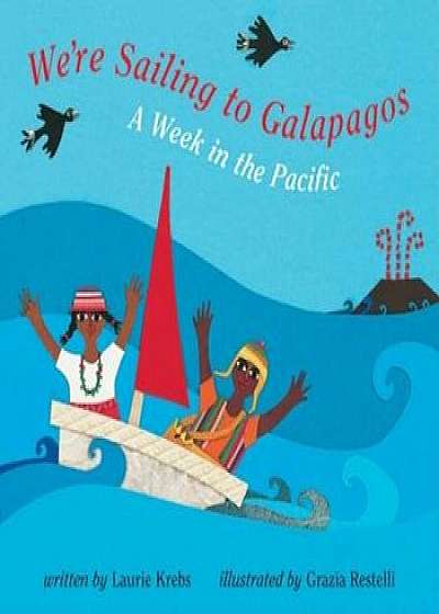We're Sailing to Galapagos: A Week in the Pacific, Paperback/Laurie Krebs