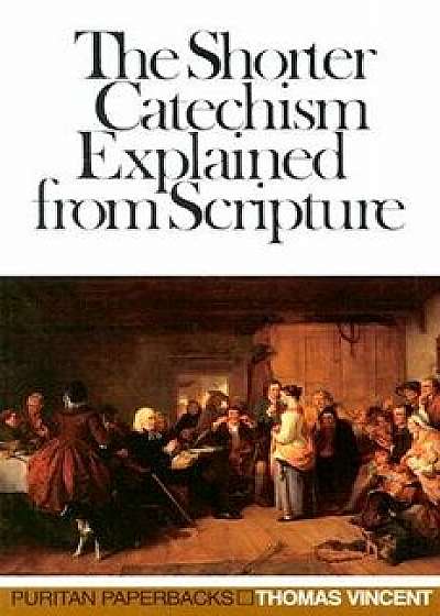 Shorter Catechism Explained:, Paperback/Thomas Vincent