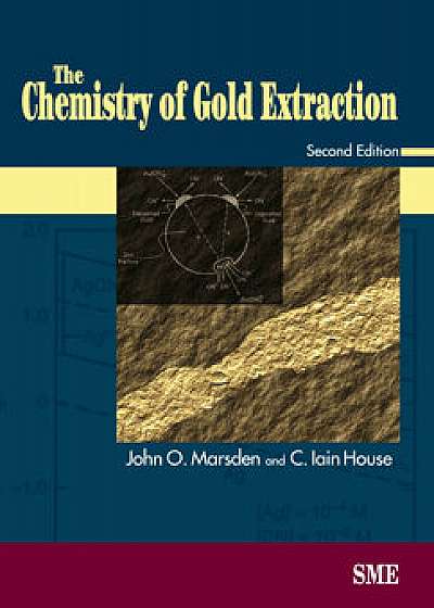 The Chemistry of Gold Extraction, Second Edition, Hardcover (2nd Ed.)/John O. Marsden