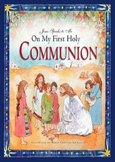 Jesus Speaks to Me on My First Holy Communion, Hardcover/Angela M. Burrin