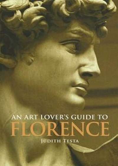 An Art Lover's Guide to Florence, Paperback/Judith Testa