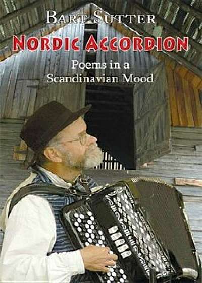 Nordic Accordion: Poems in a Scandinavian Mood, Paperback/Barton Sutter